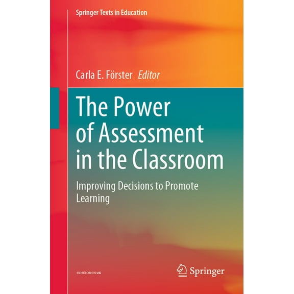 Springer Texts in Education The Power of Assessment in the Classroom: Improving Decisions to Promote Learning, (Paperback)