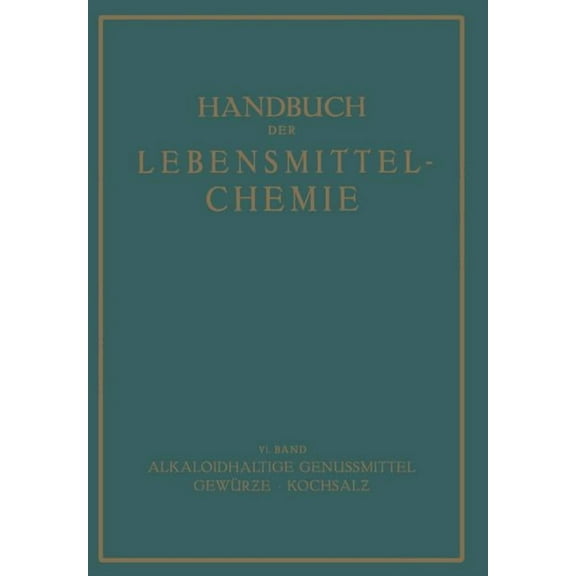 Handbuch Der Lebensmittelchemie Alkaloidhaltige Genussmittel GewÃ¼rze - Kochsalz, Book 6, (Paperback)