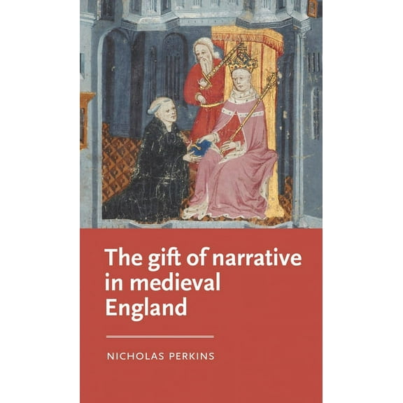 Manchester Medieval Literature and Cultu The Gift of Narrative in Medieval England, (Hardcover)