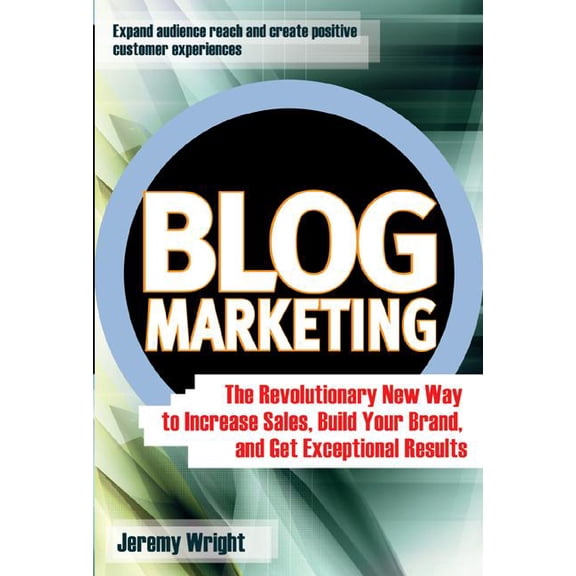 Blog Marketing: The Revolutionary New Way to Increase Sales, Build Your Brand, and Get Exceptional Results, (Hardcover)