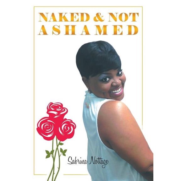 Naked & Not Ashamed : Hard Lessons but Better Choices