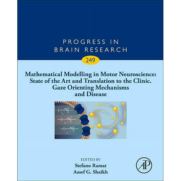 Progress in Brain Research Mathematical Modelling in Motor Neuroscience: State of the Art and Translation to the Clinic, Gaze Orienting Mechanisms , Book 249, (Hardcover)