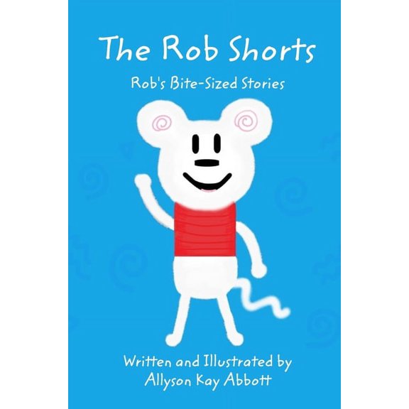 The Rob Shorts: Rob's Bite-Sized Stories, (Paperback)