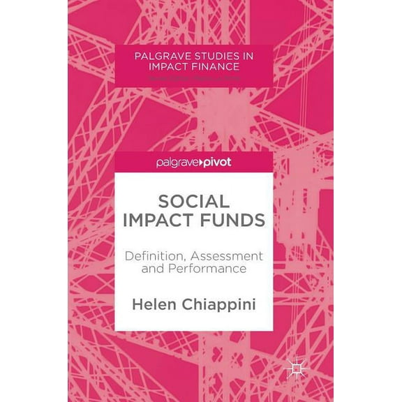 Palgrave Studies in Impact Finance Social Impact Funds: Definition, Assessment and Performance, (Hardcover)