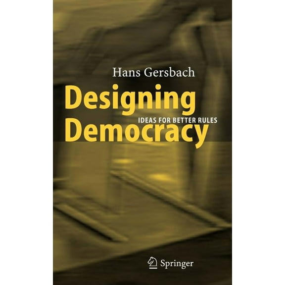 Designing Democracy: Ideas for Better Rules, (Hardcover)
