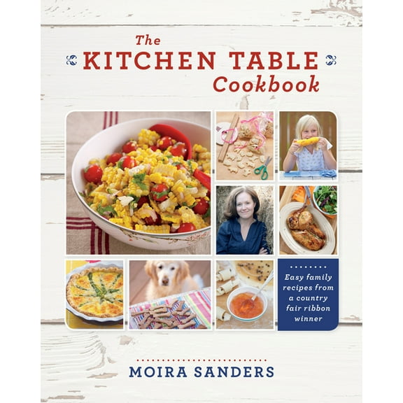 The Kitchen Table Cookbook: Easy Family Recipes from a Country Fair Ribbon Winner, (Paperback)
