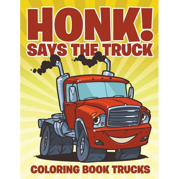 Honk! Says the Truck: Coloring Book Trucks, (Paperback)