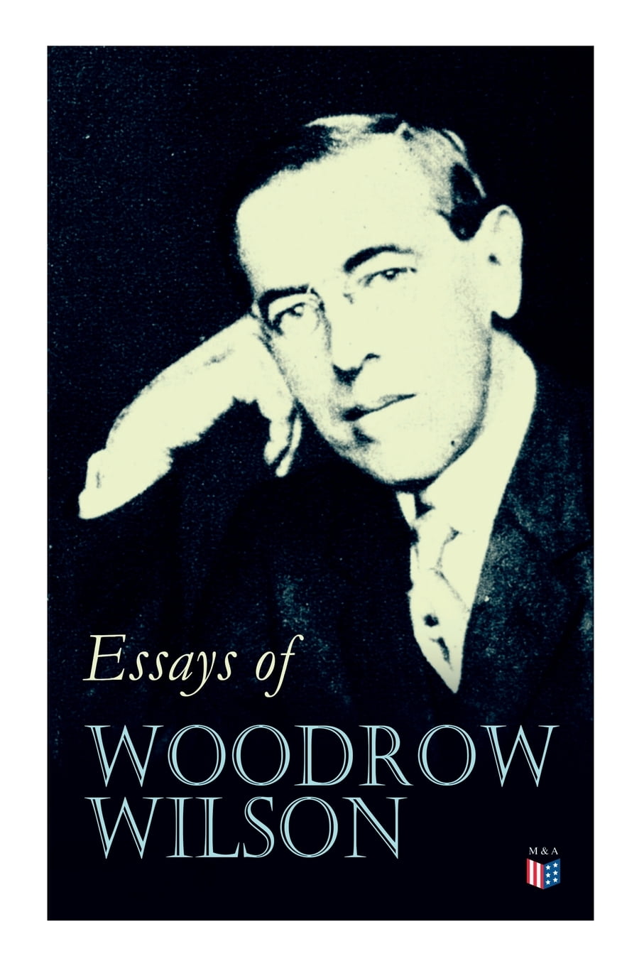 Essays of Woodrow Wilson The New Freedom, When A Man Comes To Himself
