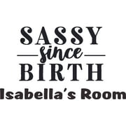 Sassy Since Birth - Sassy Princess Quotes Personalized Wall Decal Custom Vinyl Wall Art - Personalized Name - Baby Girls Boys Kids Nursery Daycare Decor Wall Stickers Decorations Size (15x30 inch)
