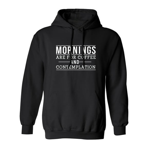 Mornings are for coffee and contemplation Adult Hooded Sweatshirt