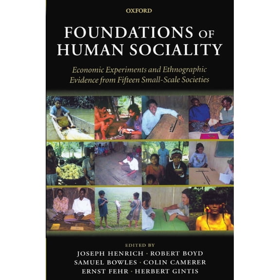 Foundations of Human Sociality: Economic Experiments and Ethnographic Evidence from Fifteen Small-Scale Societies, (Paperback)
