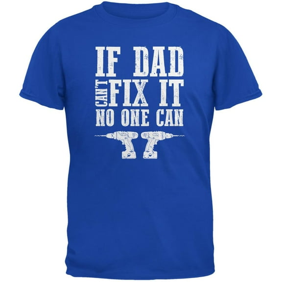 Fathers Day If Dad Cant Fix It No One Can Royal Adult T-Shirt - Medium