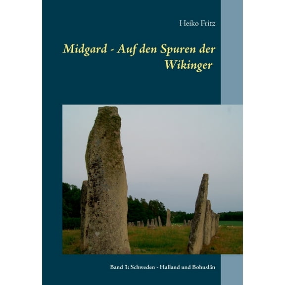 Midgard - Auf den Spuren der Wikinger: Band 3: Schweden - Halland und BohuslÃ¤n, (Paperback)