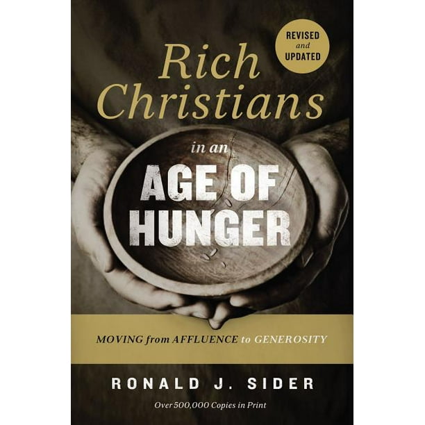 Rich Christians In An Age Of Hunger Moving From Affluence To Generosity Paperback Walmart Com Walmart Com