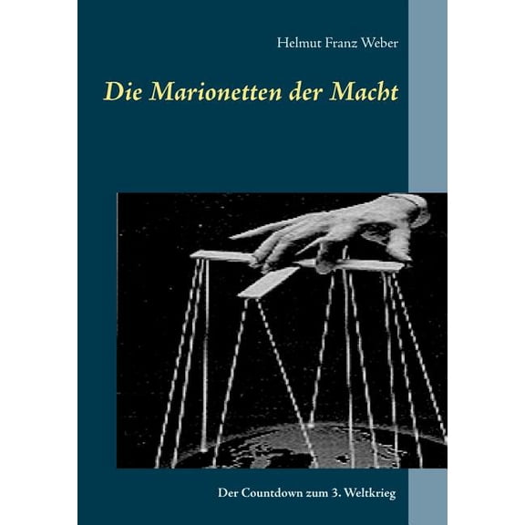 Die Marionetten der Macht: Der Countdown zum 3. Weltkrieg, (Paperback)