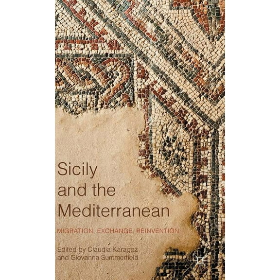 Sicily and the Mediterranean: Migration, Exchange, Reinvention, (Hardcover)