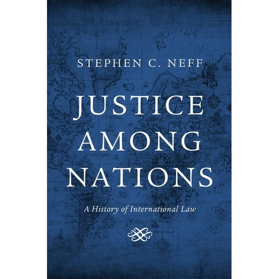 Justice Among Nations: A History of International Law, (Hardcover)