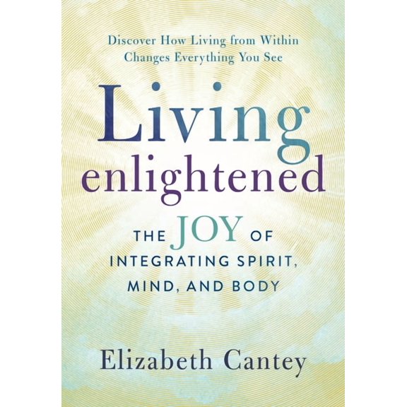 Living Enlightened: The Joy of Integrating Spirit, Mind, and Body, (Paperback)