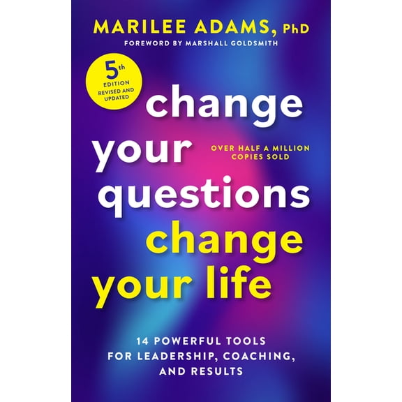 Change Your Questions, Change Your Life, Fifth Edition: 14 Powerful Tools for Leadership, Coaching, and Results, (Paperback)