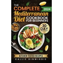 The Complete Mediterranean Diet Cookbook for Beginners: Easy, Mouthwatering Recipes for Every Day Wellness & Longevi, (Paperback)