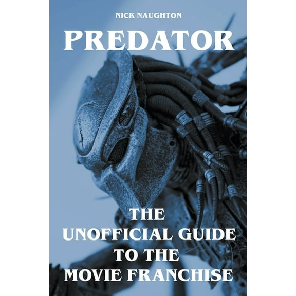 Predator - The Unofficial Guide to the Movie Franchise, (Paperback)