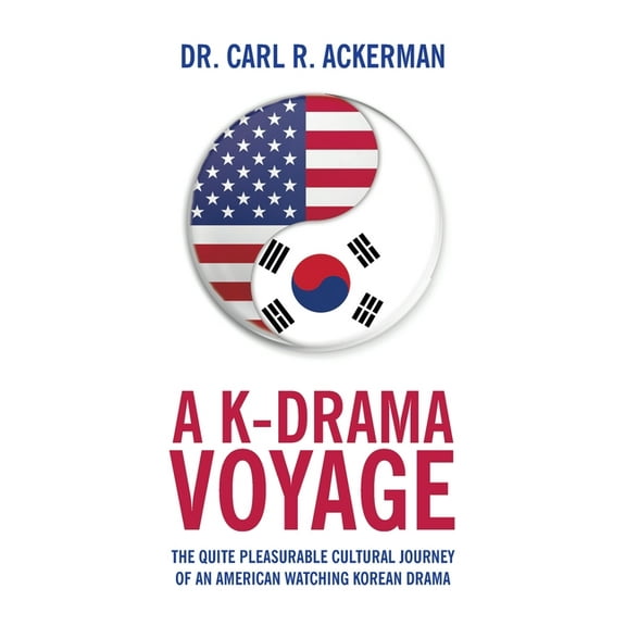A K-Drama Voyage: The Quite Pleasurable Cultural Journey of an American Watching Korean Drama, (Paperback)