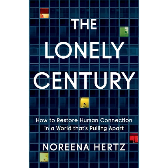 Pre-Owned The Lonely Century: How to Restore Human Connection in a World That's Pulling Apart (Hardcover) 0593135830 9780593135839