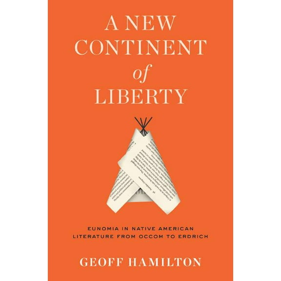 A New Continent of Liberty : Eunomia in Native American Literature from Occom to Erdrich (Hardcover)