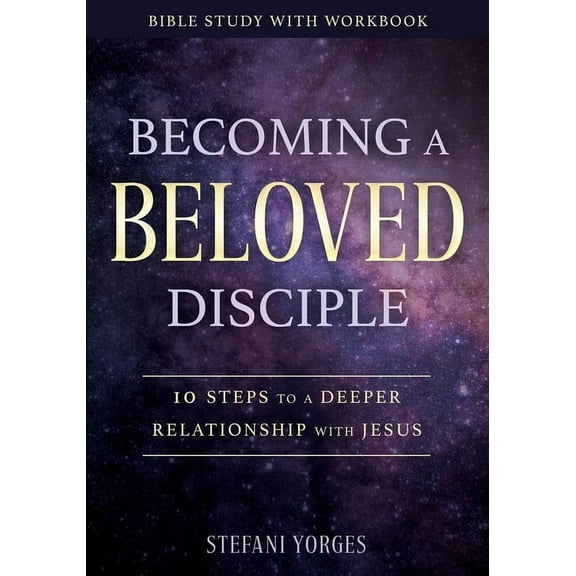 Becoming a Beloved Disciple: 10 Steps to a Deeper Relationship with Jesus, (Paperback)
