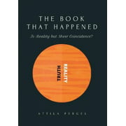 THE BOOK THAT HAPPENED - Is Reality but Sheer Coincidence?