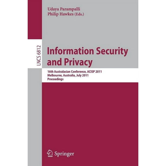 Information Security and Privacy: 16th Australasian Conference, ACISP 2011, Melbourne, Australia, July 11-13, 2011, Proc, (Paperback)