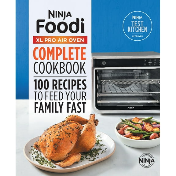 The Official Ninja(r) Foodi(tm) XL Pro Air Oven Complete Cookbook: 100 Recipes to Feed Your Family Fast, (Hardcover)