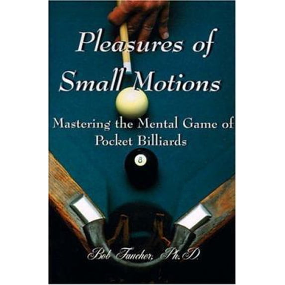 Pre-Owned Pleasures of Small Motions: Mastering the Mental Game of Pocket Billiards (Paperback) 059512271X 9780595122714