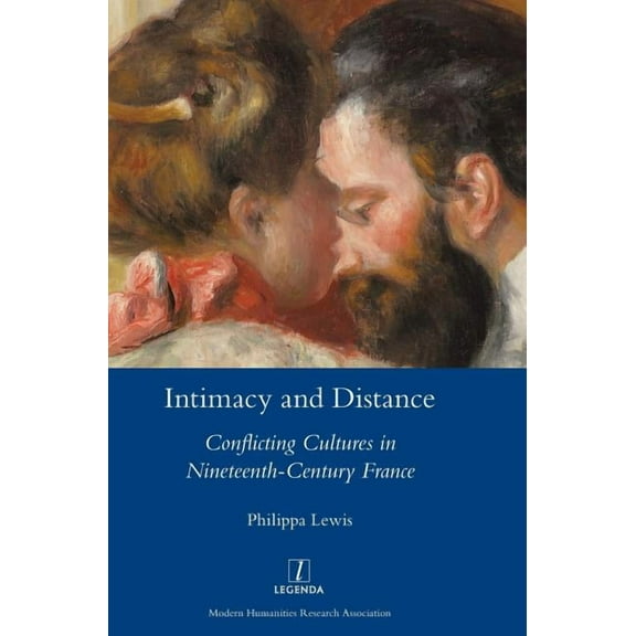 Legenda: Intimacy and Distance : Conflicting Cultures in Nineteenth-Century France (Hardcover)