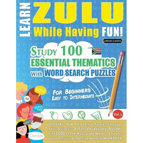 Learn Zulu While Having Fun! - For Beginners: Easy to Intermediate - Study 100 Essential Thematics with Word Search Puzz, (Paperback)