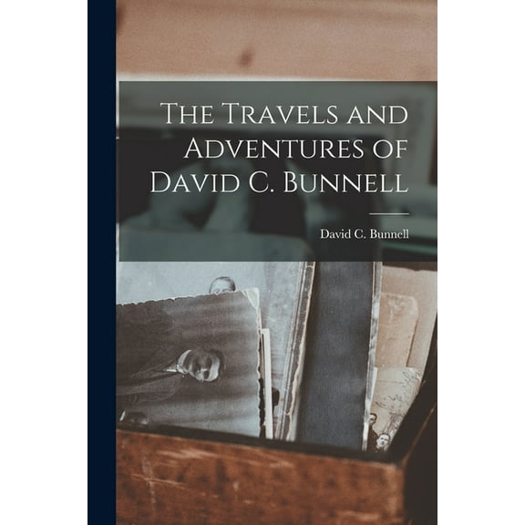 The Travels and Adventures of David C. Bunnell (Paperback)