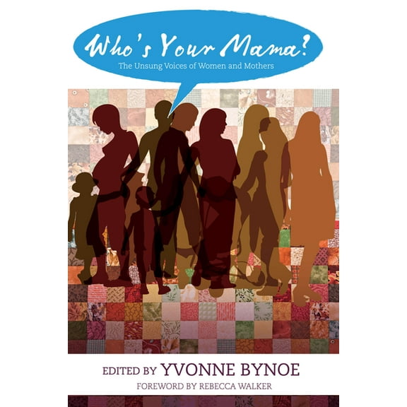Who's Your Mama?: The Unsung Voices of Women and Mothers, (Paperback)