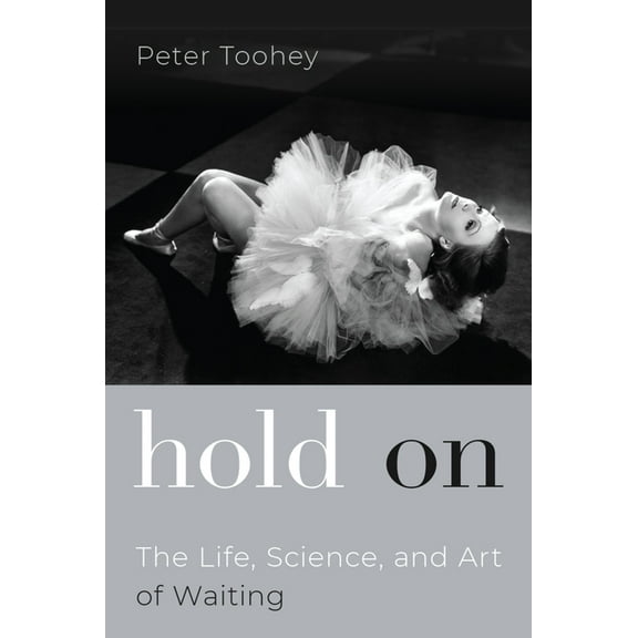Hold on: The Life, Science, and Art of Waiting, (Hardcover)