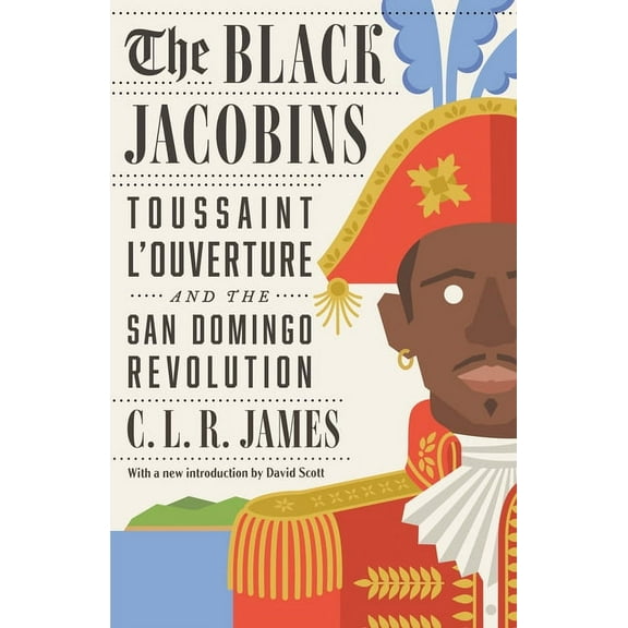 The Black Jacobins: Toussaint l'Ouverture and the San Domingo Revolution, (Paperback)