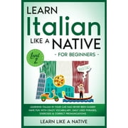 Italian Language Lessons: Learn Italian Like a Native for Beginners - Level 2: Learning Italian in Your Car Has Never Been Easier! Have Fun with Crazy Vocabulary, Daily Used Phrases, Exercises & Corre