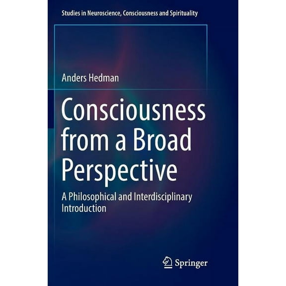 Studies in Neuroscience, Consciousness a Consciousness from a Broad Perspective: A Philosophical and Interdisciplinary Introduction, Book 6, (Paperback)