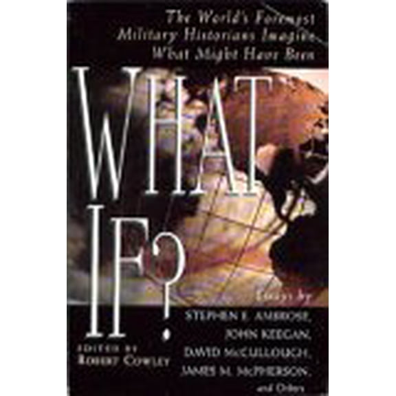 Pre-Owned What If? The World's Foremost Military Historians Imagine What Might Have Been, 9780965445726, 0965445720, Paperback, First edition thus. edition