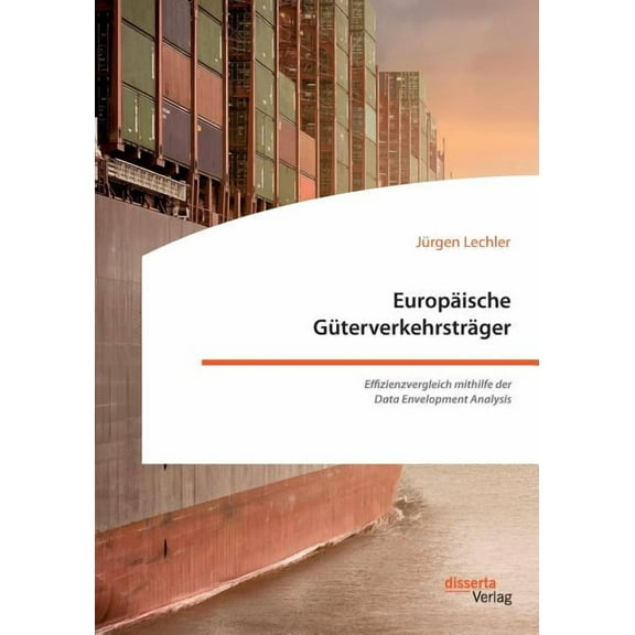 Europäische Güterverkehrsträger. Effizienzvergleich mithilfe der Data Envelopment Analysis (Paperback)