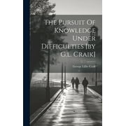 The Pursuit Of Knowledge Under Difficulties [by G.l. Craik] (Hardcover)