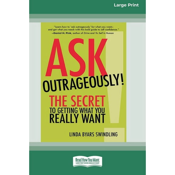 Ask Outrageously!: The Secret to Getting What You Really Want [16 Pt Large Print Edition], (Paperback)