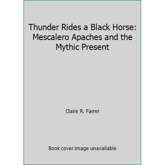 Pre-Owned Thunder Rides a Black Horse: Mescalero Apaches and the Mythic Present (Paperback) 0881338974 9780881338973