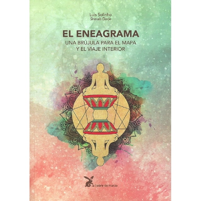 EL ENEAGRAMA, UNA BRUJULA PARA EL MAPA Y EL VIAJEINTERIOR LA LIEBRE DE MARZO LUIS SOLINHO