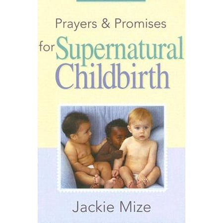 Prayers and Promises for Supernatural Childbirth (Best Wishes For Childbirth)