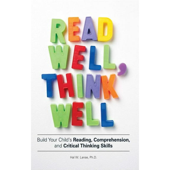 Read Well, Think Well : Build Your Child's Reading, Comprehension, and Critical Thinking Skills (Paperback)
