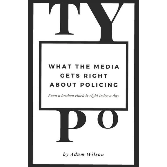 Typo: What the Media gets Right About Policing (Paperback)